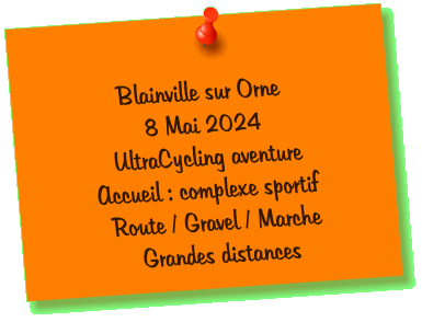 Blainville sur Orne 8 Mai 2024 UltraCycling aventure        Accueil : complexe sportif Route / Gravel / Marche Grandes distances