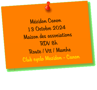 Mézidon Canon 13 Octobre 2024 Maison des associations RDV 8h Route / Vtt / Marche  Club cyclo Mezidon - Canon